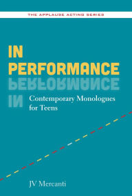 Title: In Performance: Contemporary Monologues for Teens, Author: JV Mercanti