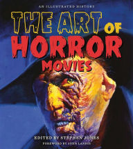 Title: The Art of Horror Movies: An Illustrated History, Author: Stephen Jones