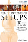 String Instrument Setups: 10 Setups That Will Make Your Instrument Louder, Better and Easier to Play