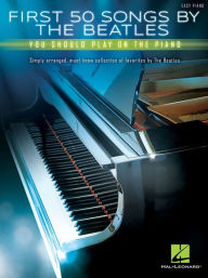 Title: First 50 Songs by the Beatles You Should Play on the Piano, Author: The Beatles