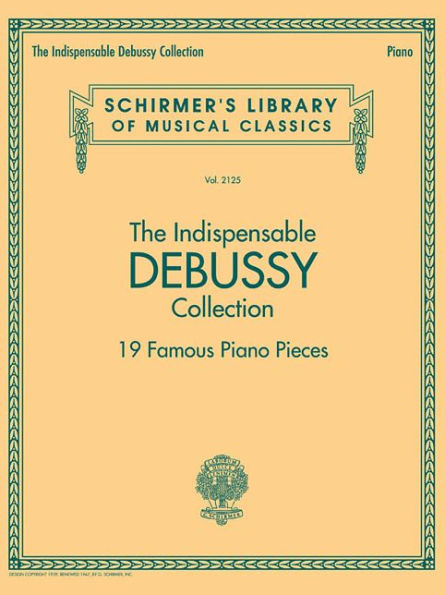 The Indispensable Debussy Collection - 19 Favorite Piano Pieces: Schirmer's Library of Musical Classics Vol. 2125