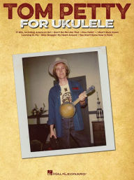 Title: Tom Petty for Ukulele, Author: Tom Petty