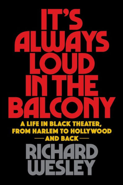 It's Always Loud in the Balcony: A Life in Black Theater, from Harlem to Hollywood and Back