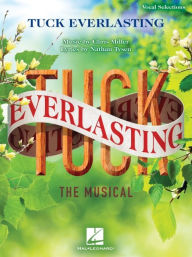 Title: Tuck Everlasting - Vocal Selections: Music by Chris Miller Lyrics by Nathan Tysen, Author: Chris Miller