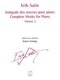 Title: Complete Works for Piano - Volume 3: Revised and Edited by Robert Orledge, Author: Erik Satie