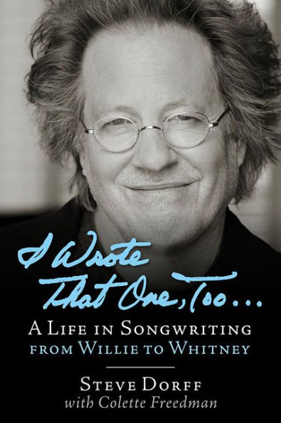 I Wrote That One, Too ...: A Life Songwriting from Willie to Whitney
