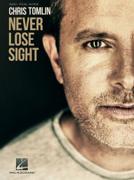 Title: Chris Tomlin - Never Lose Sight, Author: Chris Tomlin