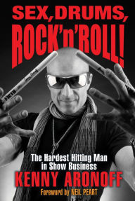 Title: Sex, Drums, Rock 'n' Roll!: The Hardest Hitting Man in Show Business, Author: Kenny Aronoff