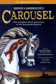 Title: Rodgers & Hammerstein's Carousel: The Complete Book and Lyrics of the Broadway Musical, Author: Richard Rodgers Richard Rodgers