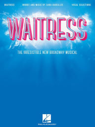 Title: Waitress - Vocal Selections: The Irresistible New Broadway Musical, Author: Sara Bareilles