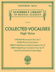 Title: Collected Vocalises: High Voice - Concone, Lutgen, Sieber, Vaccai: Schirmer's Library of Musical Classics Volume 2133, Author: Hal Leonard Corp.