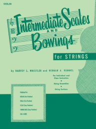 Title: Intermediate Scales And Bowings - Violin First Position, Author: Harvey S. Whistler