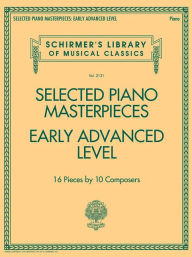 Title: Selected Piano Masterpieces - Early Advanced Schirmer's Library Of Musical Classics: Schirmer's Library of Musical Classics Volume 2131, Author: Hal Leonard Corp.