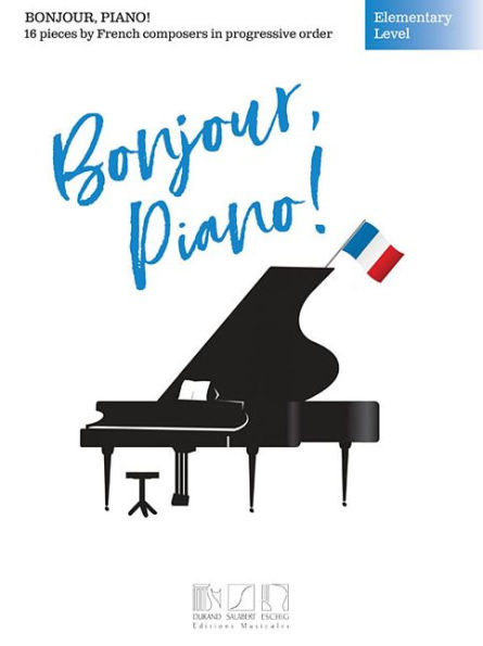 Bonjour, Piano! - Elementary Level: 16 Pieces by French Composers in Progressive Order