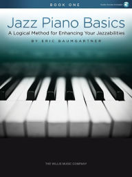 Title: Jazz Piano Basics - Book 1: A Logical Method for Enhancing Your Jazzabilities, Author: Eric Baumgartner