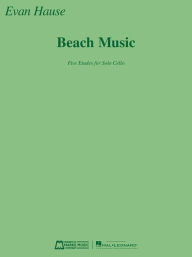 Title: Beach Music: Five Etudes for Solo Cello, Author: Evan Hause