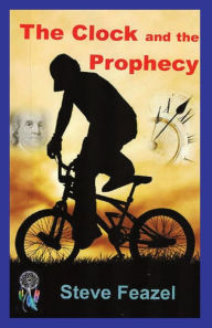 Title: The Clock and the Prophecy, Author: Steve Feazel