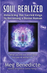 Title: Soul Realized: Unlocking the Sacred Keys to Becoming a Divine Human, Author: Meg Benedicte