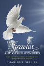 Miracles and Other Wonders: Inspirational, true stories of ordinary lives changed forever by miracles.