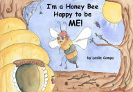 Title: I'm a Honey Bee Happy to be Me!, Author: Leslie Campa