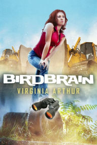 Title: Birdbrain: Go Ahead. Love Your Planet. Just Not Too Much., Author: Virginia Arthur