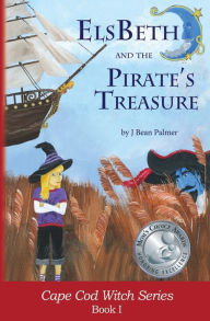 Title: ElsBeth and the Pirate's Treasure: Book I in the Cape Cod Witch Series, Author: J Bean Palmer