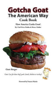 Title: Gotcha Goat the American Way Cook Book, Author: Erica Dobbs