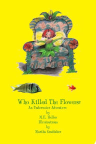 Title: Who Killed The Flowers?, Author: M.E. Heller