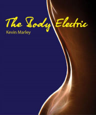 Title: The Body Electric, Author: Kevin  Michael Marley