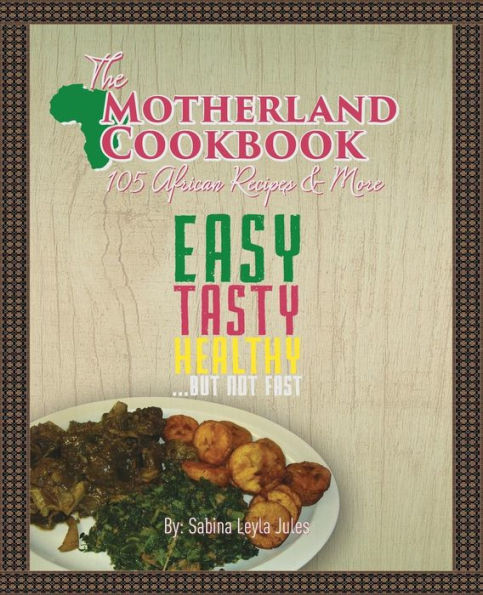 The Motherland Cookbook: Easy, Tasty, Healthy but not Fast ...