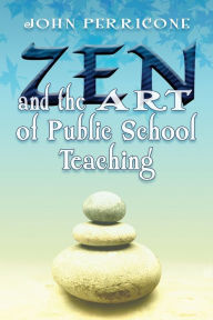 Title: Zen and the Art of Public School Teaching, Author: John Perricone