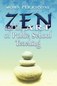 Title: Zen and the Art of Public School Teaching, Author: John Perricone