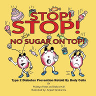 Title: Stop! Stop! No Sugar on Top!: Type 2 Diabetes Prevention Retold by Body Cells, Author: Frank Van Velden