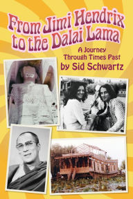 Title: From Jimi Hendrix to the Dalai Lama: A Journey Through Times Past, Author: Sid Schwartz