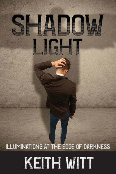 Shadow Light: Illuminations at the Edge of Darkness