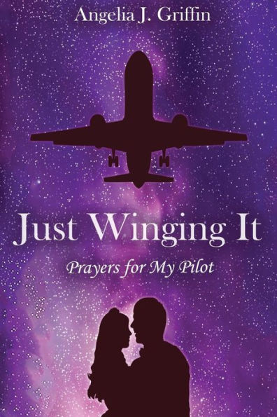 Just Winging It: Prayers for My Pilot