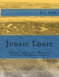 Title: Judaic Logic: A Formal Analysis of Biblical, Talmudic and Rabbinic Logic, Author: Avi Sion