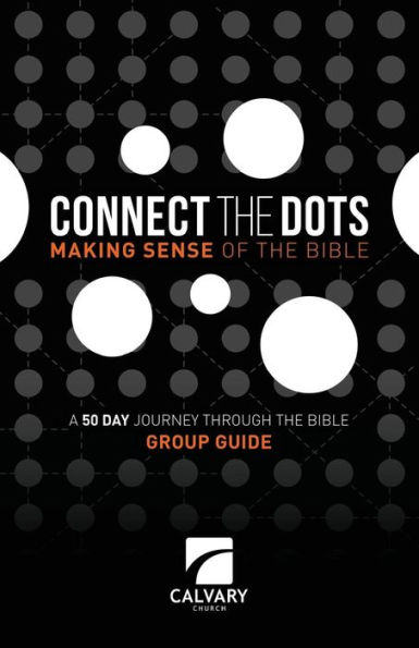 Connect The Dots Making Sense of the Bible: Group Guide