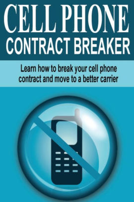 Cell Phone Contract Breaker Learn How To Break Your Cell