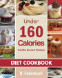 Diet Cookbook: Healthy Dessert Recipes under 160 Calories: Naturally, Delicious Desserts That No One Will Believe They Are Low Fat & Healthy