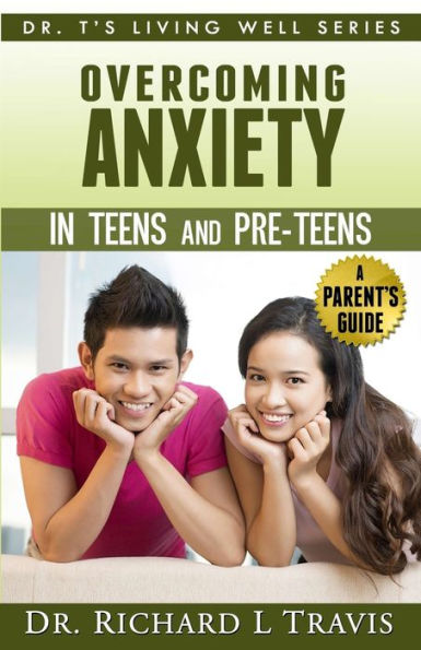 Overcoming Anxiety in Teens and Pre-Teens: A Parent's Guide