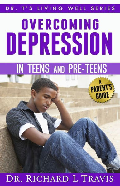 OVercoming Depression in Teens and Pre-Teens: A Parent's Guide