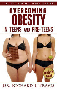 Title: Overcoming Obesity in Teens and Pre-Teens: A Parent's Guide, Author: Richard L Travis
