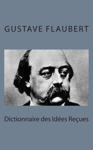 Title: Dictionnaire des Idï¿½es Reï¿½ues, Author: Gustave Flaubert