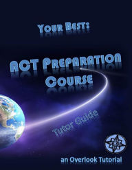 Title: Your Best: ACT Preparation Course Tutor Guide: an Overlook Tutorial, Author: Jo Karabasz