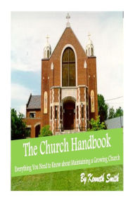 Title: The Church Handbook: Everything You Need to Know about Maintaining a Growing Church, Author: Ministerial Training & Seminary Class of