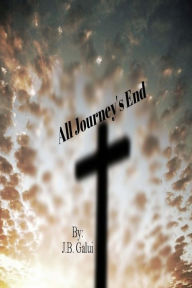 Title: All Journey's End, Author: J.B. Galui