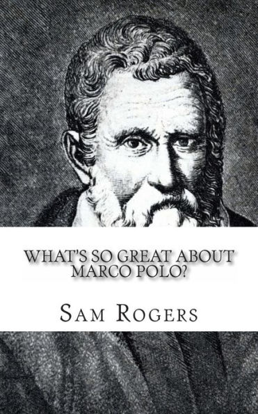 What's So Great About Marco Polo?: A Biography of Polo Just for Kids!