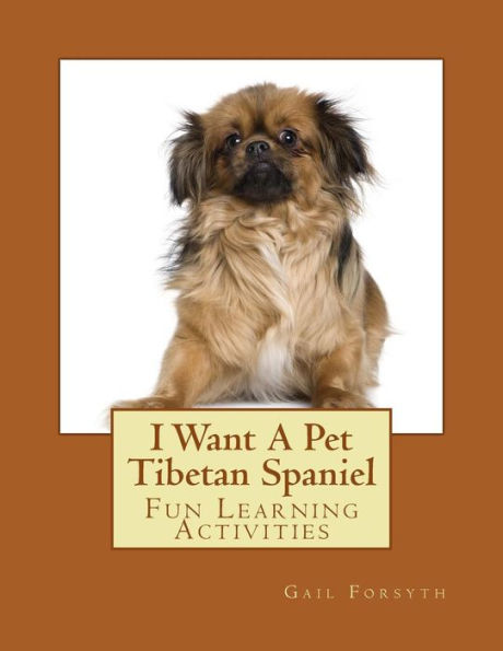 I Want A Pet Tibetan Spaniel: Fun Learning Activities