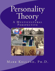 Title: Personality Theory: A Multicultural Perspective, Author: Mark D Kelland Ph D